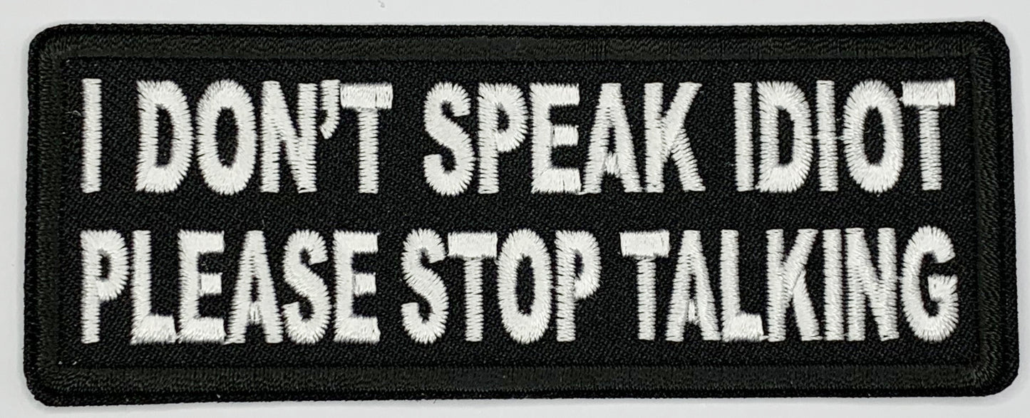 I don't speak idiot, please stop talking Iron On Patch. Great for attaching to your jackets, shirts, pants, jeans, hats. Size: 10.4X4cm