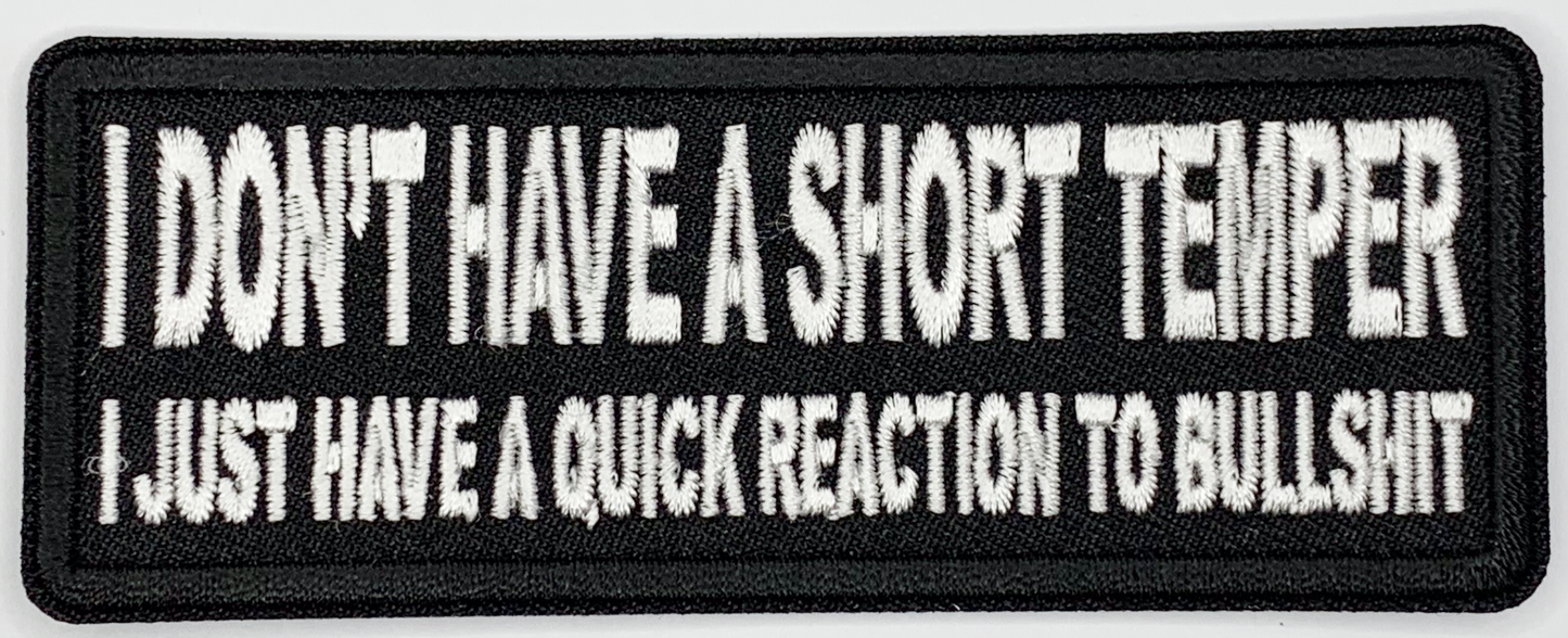 I don't have a short temper, I just have a quick reaction to bullshit Iron On Patch. Great for attaching to your jackets, shirts, pants, jeans, hats. Size: 10.4X4cm