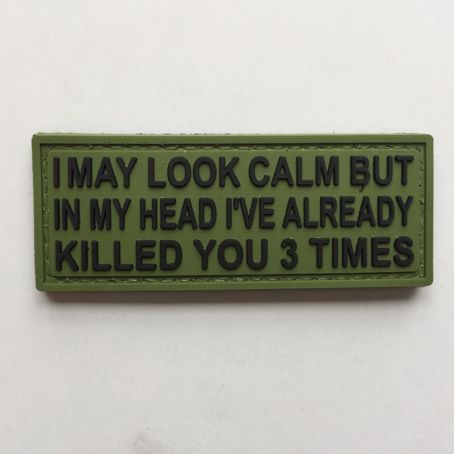 I may look calm but in my head I've already killed you 3 times PVC Patch, Velcro backed Badge. Great for attaching to your field gear, jackets, shirts, pants, jeans, hats or even create your own patch board. Size: 7.5x3cm