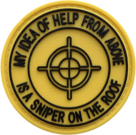 My Idea of Help from Above is A Sniper On the Roof PVC Patch, Velcro backed Badge. Great for attaching to your field gear, jackets, shirts, pants, jeans, hats or even create your own patch board. Size: 6cm