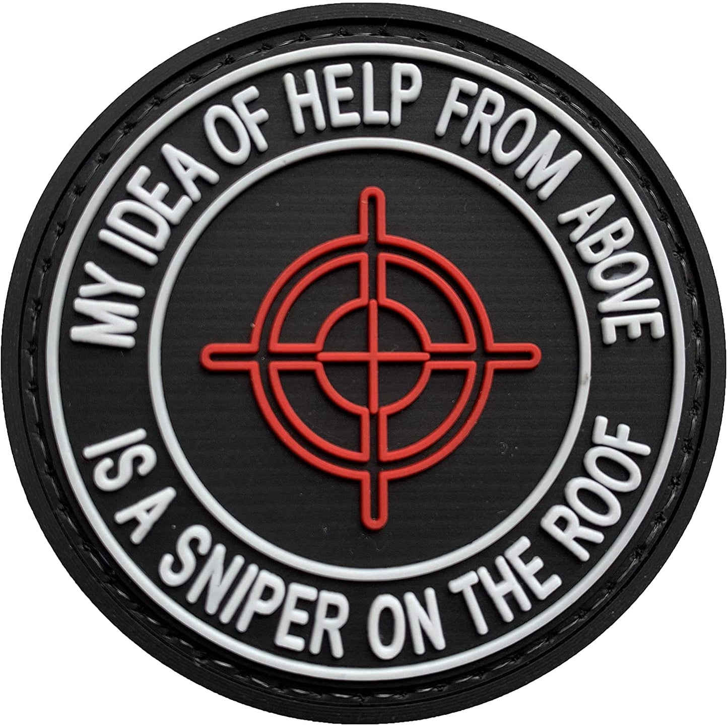 My Idea of Help from Above is A Sniper On the Roof PVC Patch, Velcro backed Badge. Great for attaching to your field gear, jackets, shirts, pants, jeans, hats or even create your own patch board. Size: 6cm