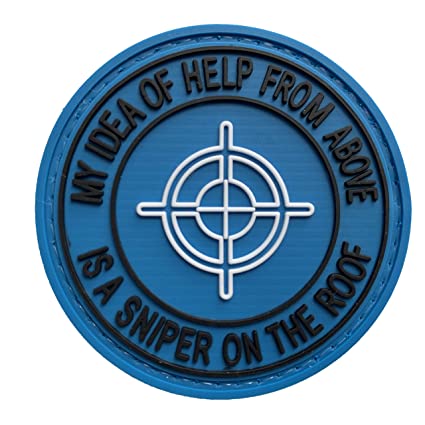 My Idea of Help from Above is A Sniper On the Roof PVC Patch, Velcro backed Badge. Great for attaching to your field gear, jackets, shirts, pants, jeans, hats or even create your own patch board. Size: 6cm
