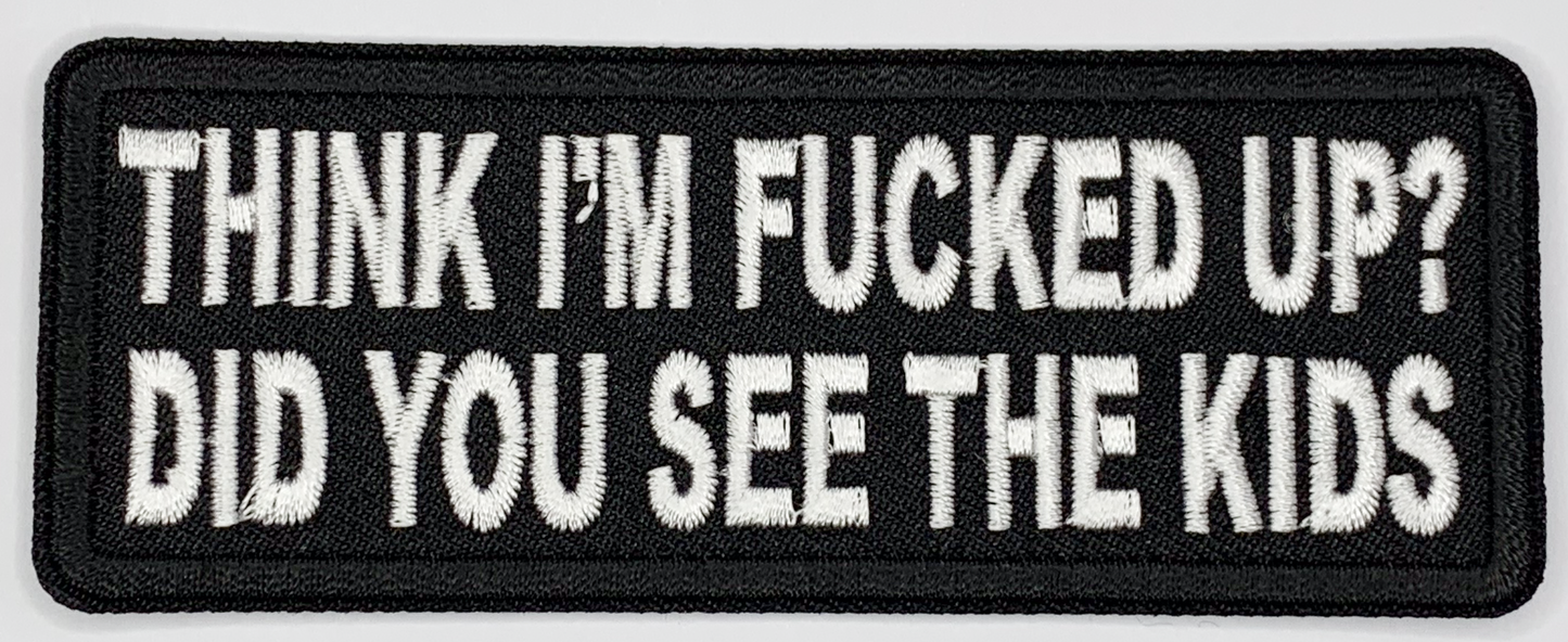 Think I'm fucked up? Did you see the kids Iron On Patch. Great for attaching to your jackets, shirts, pants, jeans, hats. Size: 10.4X4cm