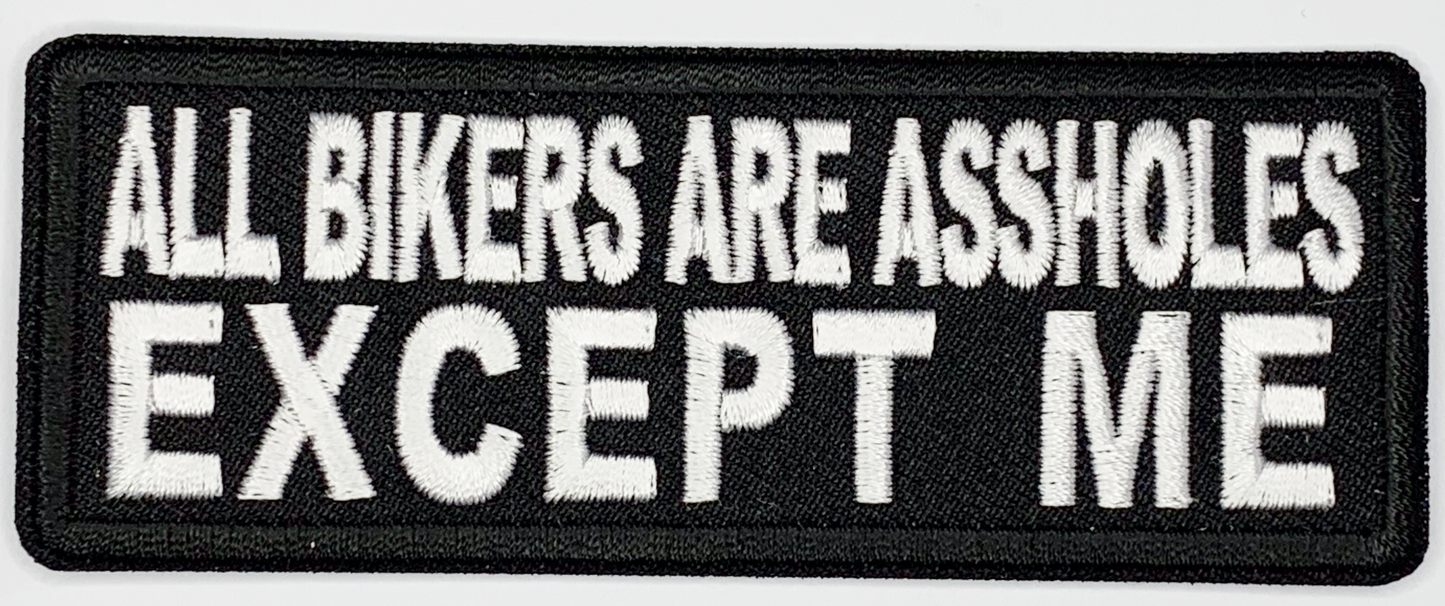 All bikers are assholes, except me Iron On Patch. Great for attaching to your jackets, shirts, pants, jeans, hats. Size: 10.4X4cm