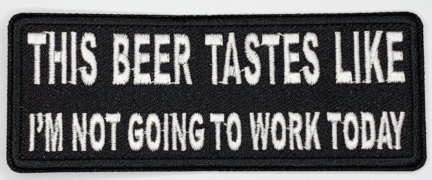 This beer tastes like I'm not going to work today Iron On Patch. Great for attaching to your jackets, shirts, pants, jeans, hats. Size: 10.4X4cm