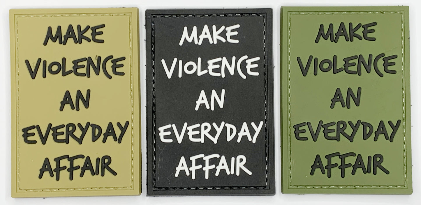 Make Violence an Everyday Affair PVC Patch, Velcro backed Badge. Great for attaching to your field gear, jackets, shirts, pants, jeans, hats or even create your own patch board. Size: 7.5x5cm