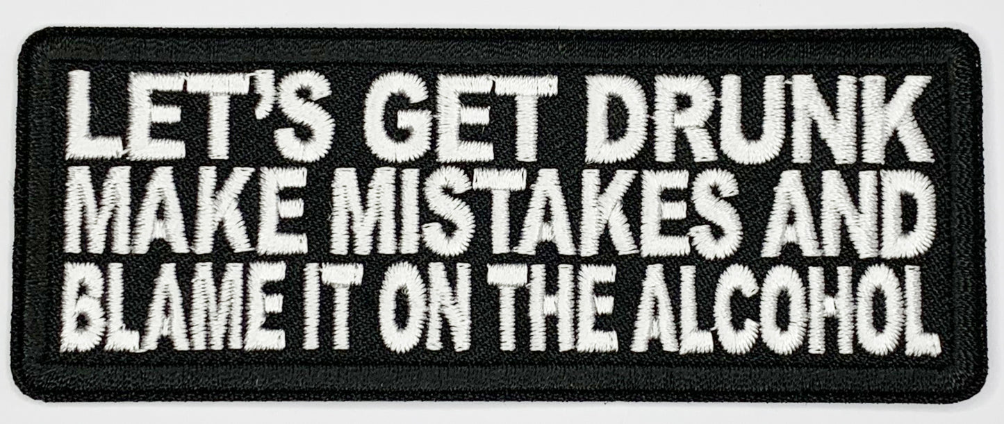 Let's get drunk make mistakes and blame it on the alcohol Iron On Patch. Great for attaching to your jackets, shirts, pants, jeans, hats. Size: 10.4X4cm