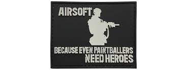 Airsoft, Because Even Paintballers Need Heroes PVC Patch, Velcro backed Badge. Great for attaching to your field gear, jackets, shirts, pants, jeans, hats or even create your own patch board. Size: 8x6cm