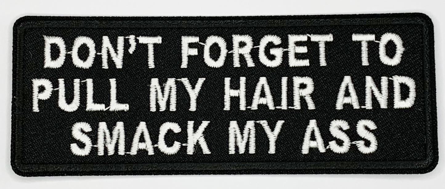 Don't Forget To Pull My Hair and Smack My Ass Patch