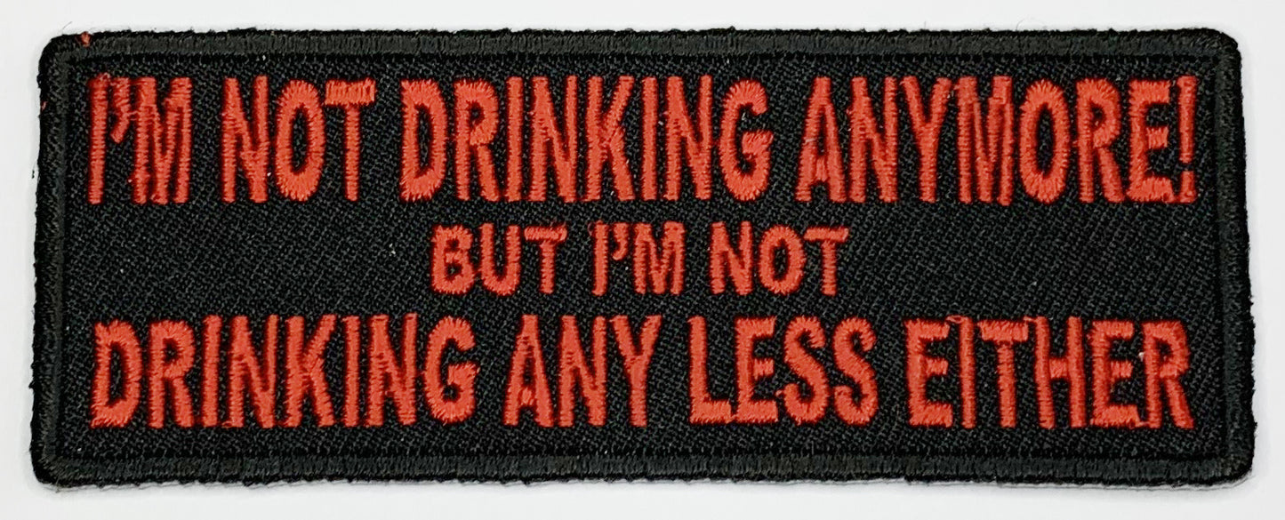 i'm not drinking anymore not drinking any less either Iron On Patch. Great for attaching to your jackets, shirts, pants, jeans, hats. Size: 10.4X4cm