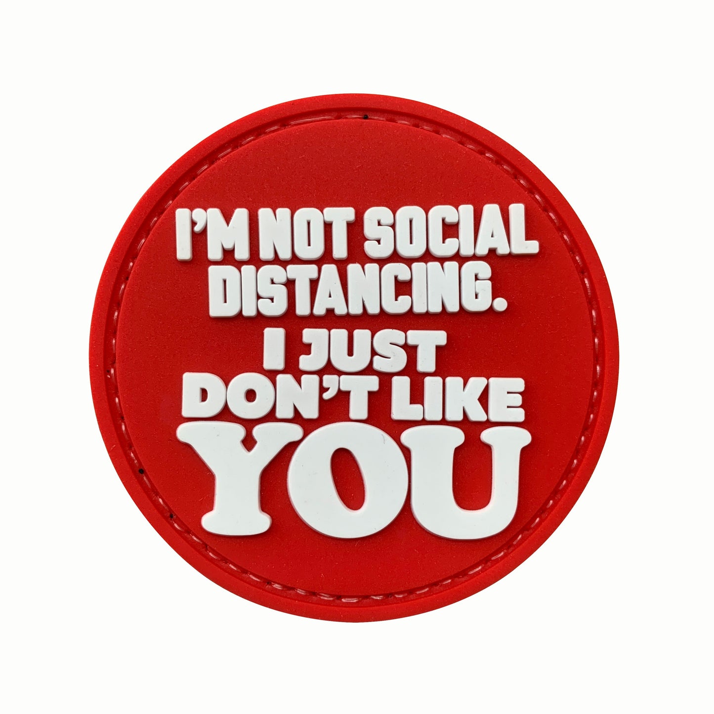I'm Not Social Distancing. I Just Don't Like YOU PVC Patch, Velcro backed Badge. Great for attaching to your field gear, jackets, shirts, pants, jeans, hats or even create your own patch board. Size: 6cm