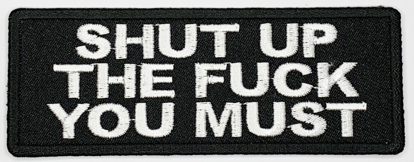Shut the fuck up you must Iron On Patch. Great for attaching to your jackets, shirts, pants, jeans, hats. Size: 10.4X4cm