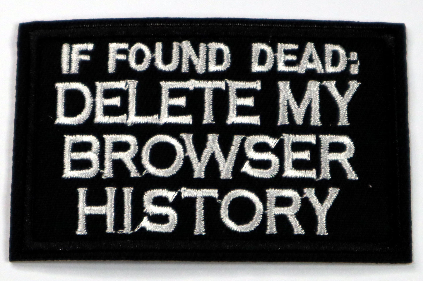 If found dead - delete my browser history Iron On Patch. Great for attaching to your jackets, shirts, pants, jeans, hats. Size: 7.8x5cm