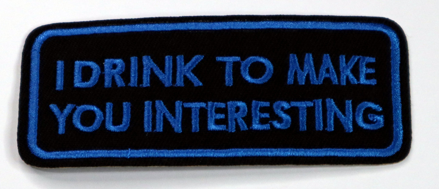 I drink to make you interesting Iron On Patch. Great for attaching to your jackets, shirts, pants, jeans, hats. Size: 9.6x3.8cm