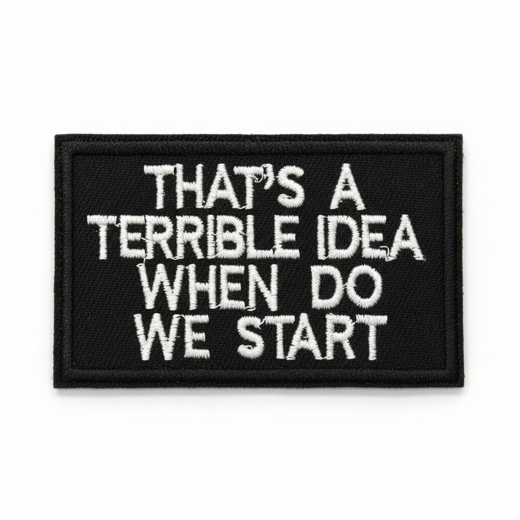 That's a terrible idea, when do we start Iron On Patch. Great for attaching to your jackets, shirts, pants, jeans, hats. www.moralepatches.com.au