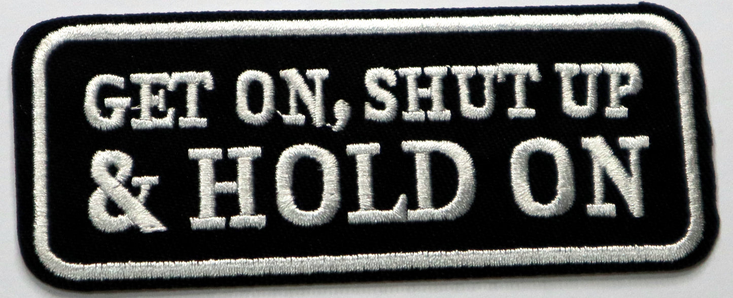 Get on, shut up & hold on Iron On Patch. Great for attaching to your jackets, shirts, pants, jeans, hats. Size: 11x4.5cm