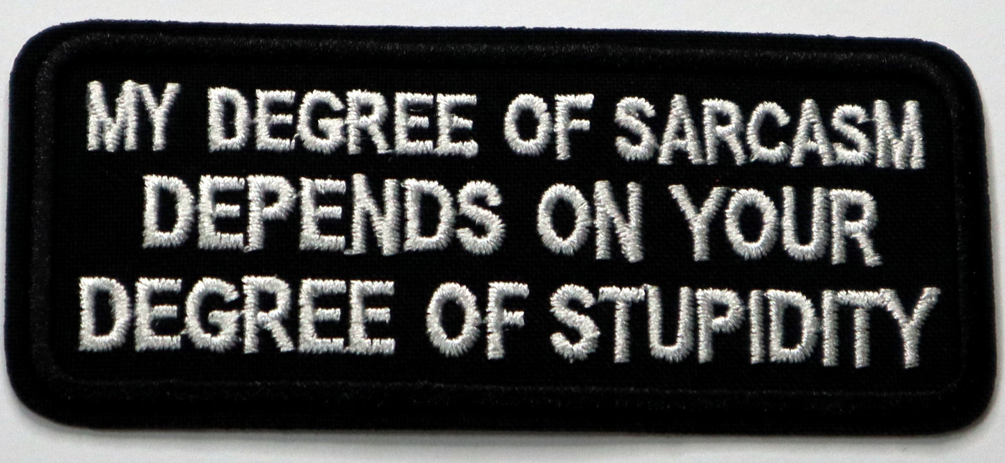 My degree of sarcasm depends on your degree of stupidity Iron On Patch. Great for attaching to your jackets, shirts, pants, jeans, hats. Size: 10x4.3cm