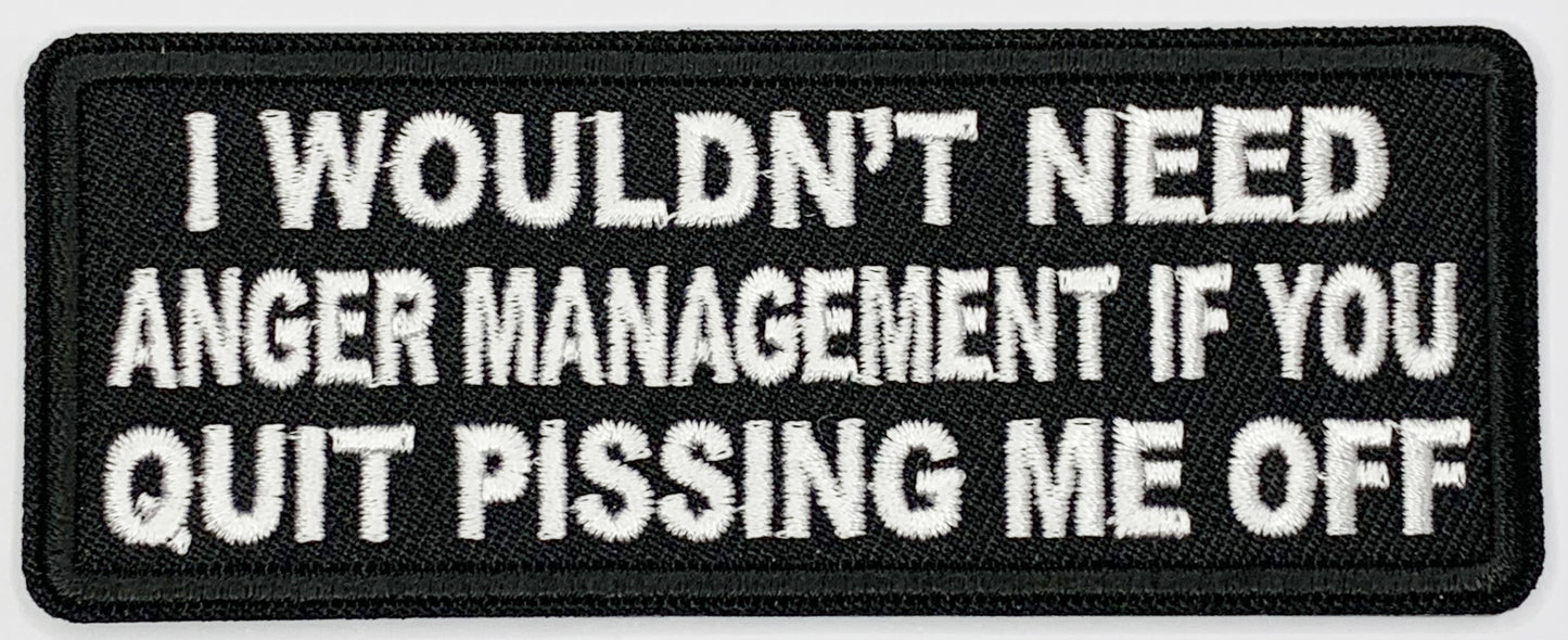 I wouldn't need anger management if you quit pissing me off Iron On Patch. Great for attaching to your jackets, shirts, pants, jeans, hats. Size: 10.4x4cm