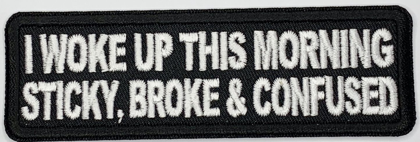 I Woke Up This Morning Sticky Broke and Confused, Naughty Iron On Patch. Great for attaching to your jackets, shirts, pants, jeans, hats. Size: 10.3x3.2cm