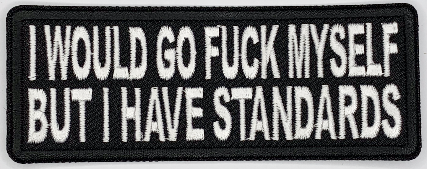 I would go fuck myself but I have standards Iron On Patch. Great for attaching to your jackets, shirts, pants, jeans, hats. Size: 10.3x4cm