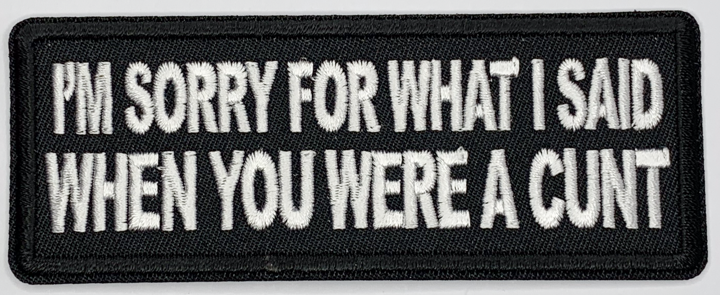 I'm sorry for what I said when you were a cunt Iron On Patch. Great for attaching to your jackets, shirts, pants, jeans, hats. Size: 10.4X4cm