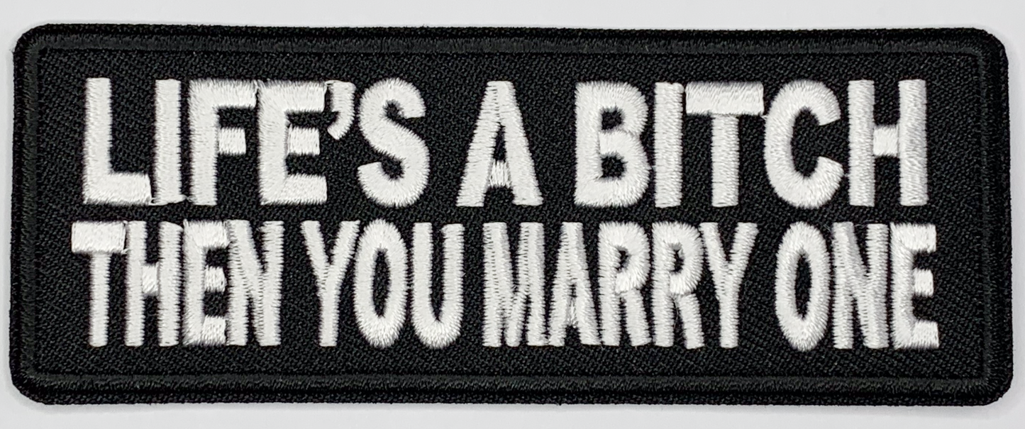 Life's a bitch then you marry one Iron On Patch. Great for attaching to your jackets, shirts, pants, jeans, hats. Size: 10.4X4cm