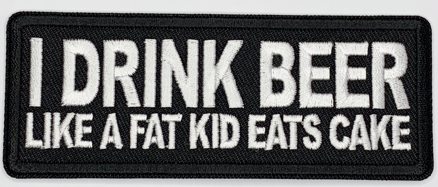 I drink beer like a fat kid eats cake Iron On Patch. Great for attaching to your jackets, shirts, pants, jeans, hats. Size: 10.4X4cm