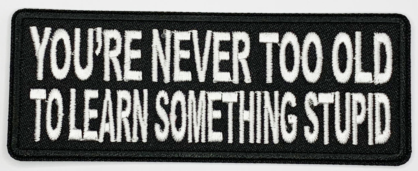 You're never too old to learn something stupid Iron On Patch. Great for attaching to your jackets, shirts, pants, jeans, hats. Size: 10.4X4cm