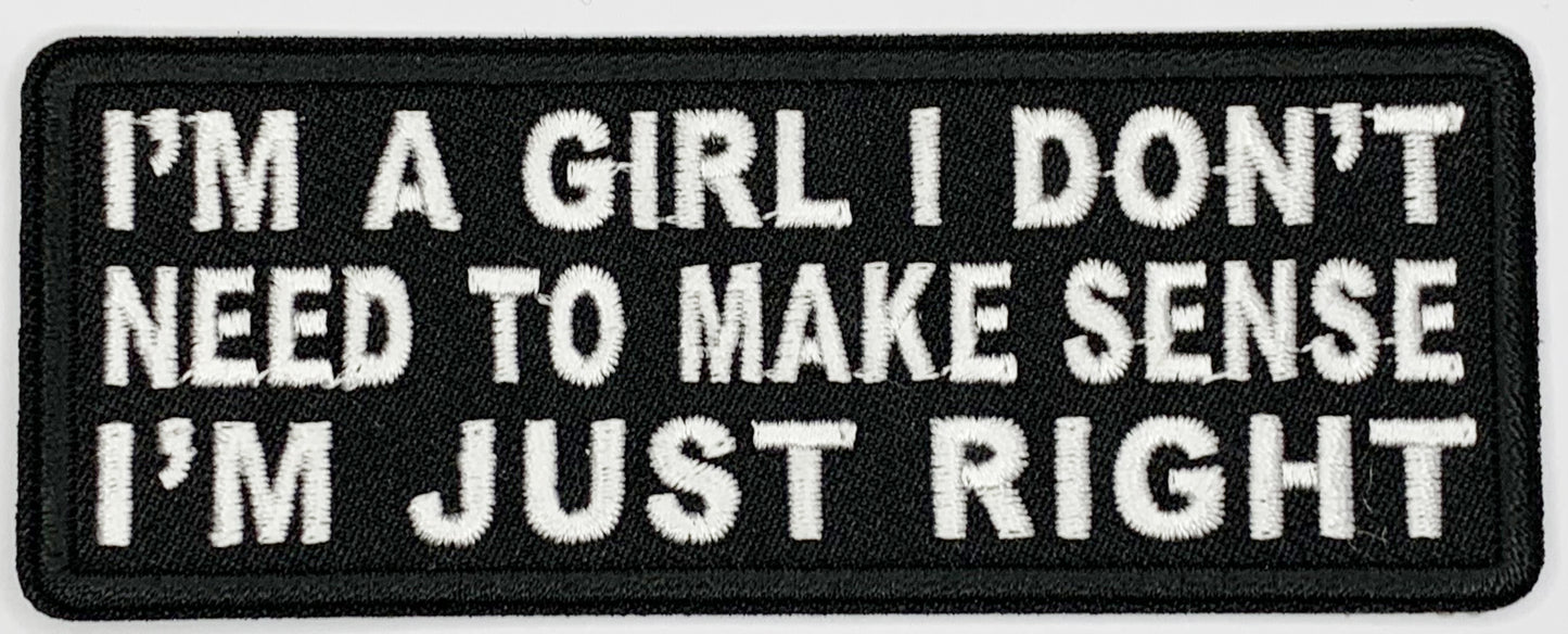 I'm a girl, I don't need to make sense. I'm just right Iron On Patch. Great for attaching to your jackets, shirts, pants, jeans, hats. Size: 10.4X4cm
