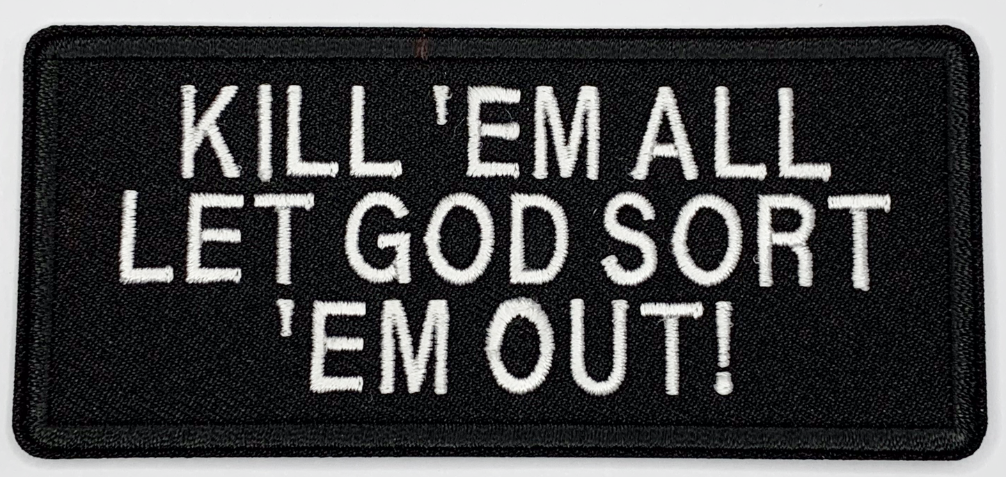 Kill em all let god sort em out Iron On Patch. Great for attaching to your jackets, shirts, pants, jeans, hats. Size: 10.5X4.8cm