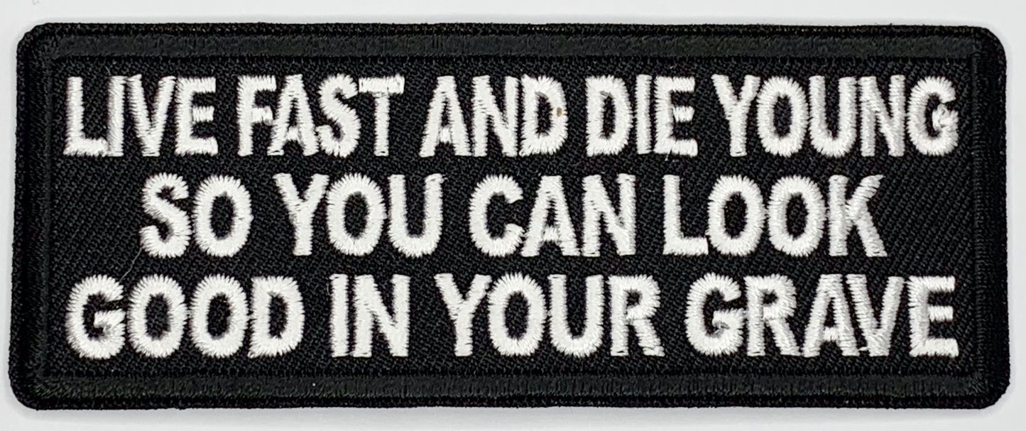 Live fast and die young so you can look good in your grave Iron On Patch. Great for attaching to your jackets, shirts, pants, jeans, hats. Size: 10.4X4cm