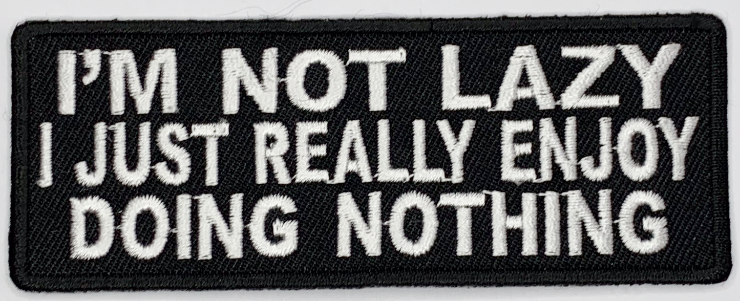 I'm not lazy I just really enjoy doing nothing Iron On Patch. Great for attaching to your jackets, shirts, pants, jeans, hats. Size: 10.16x3.81cm