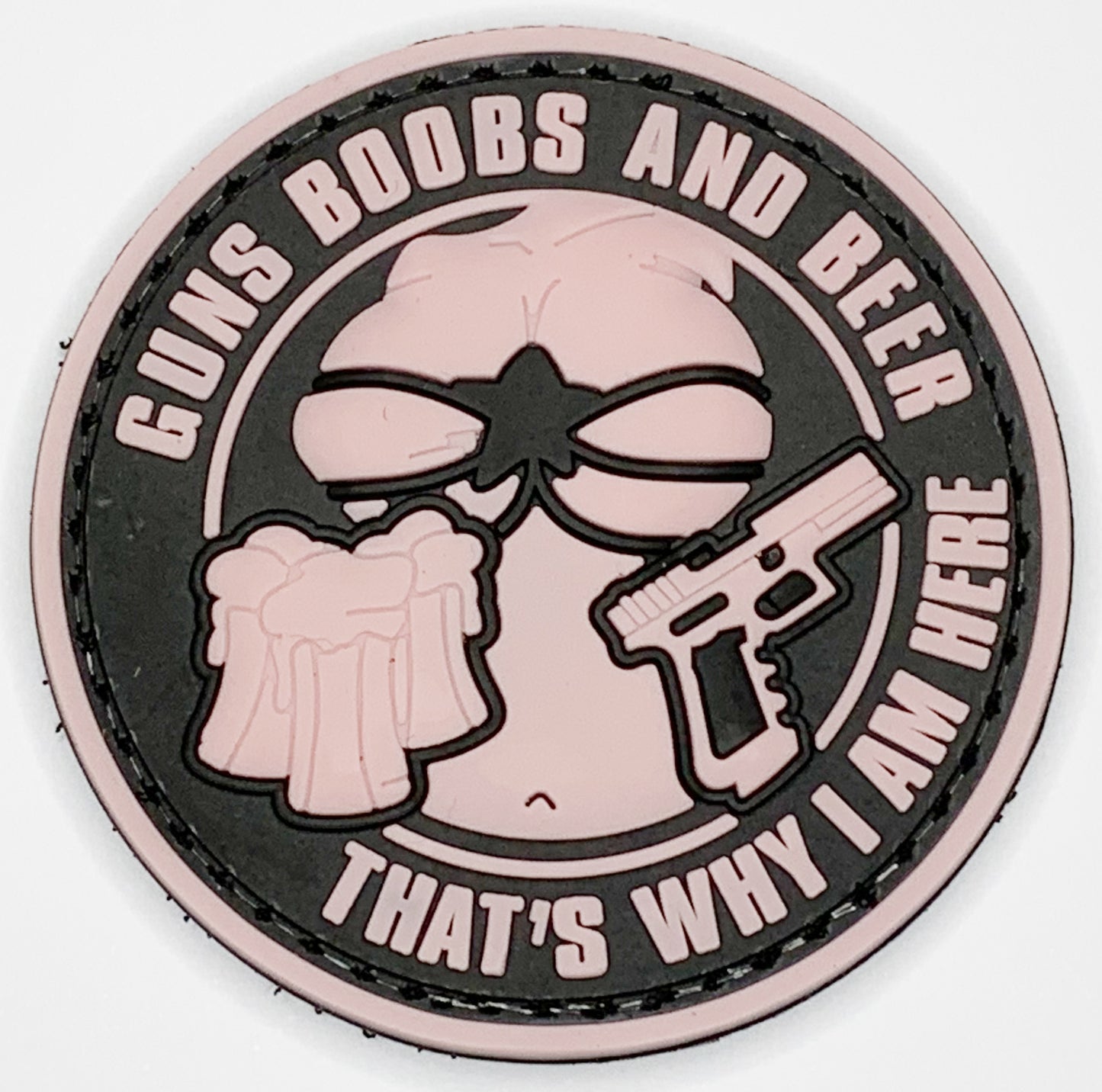 Guns Boobs and Beer, That's why I am here PVC Patch, Velcro backed Badge. Great for attaching to your field gear, jackets, shirts, pants, jeans, hats or even create your own patch board. Size: 6cm