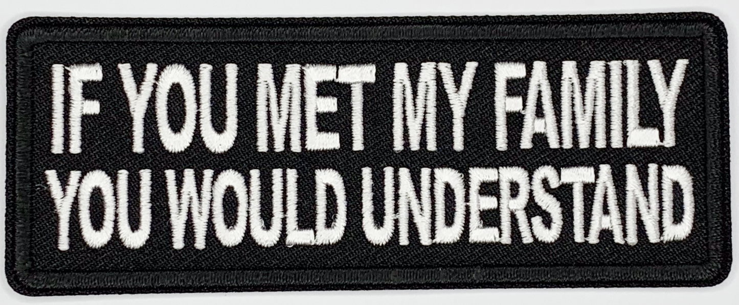 If you met my family you would understand Iron On Patch. Great for attaching to your jackets, shirts, pants, jeans, hats. Size: 10.4X4.4cm