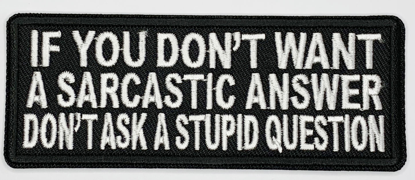 If you don't want a sarcastic answer, don't ask a stupid question Iron On Patch. Great for attaching to your jackets, shirts, pants, jeans, hats. Size: 10.4X4cm