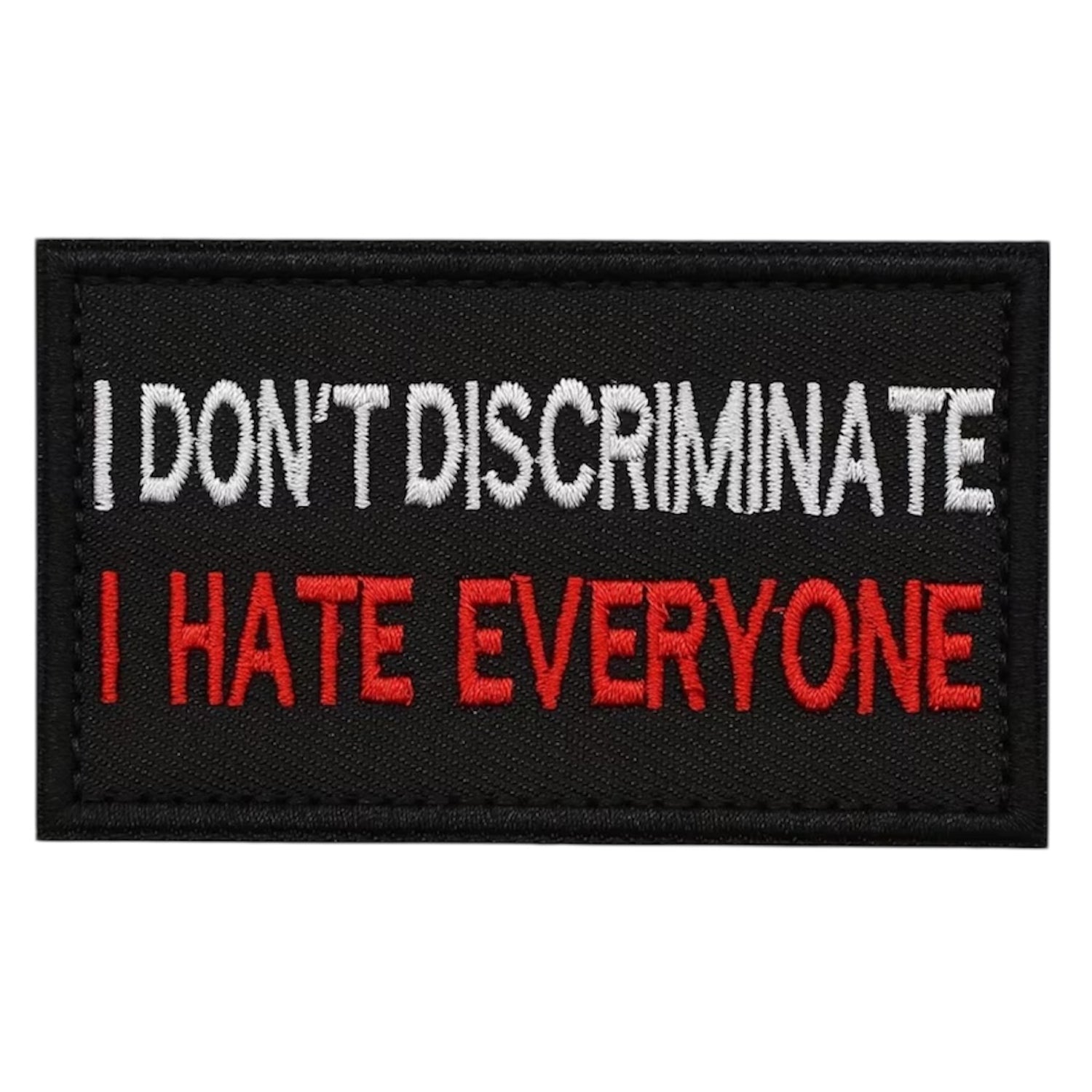 I Don't Discriminate Embroidery Morale Patch, measuring 8x5cm, is a striking and durable addition to personalize your gear with style and toughness. Crafted with high-quality embroidery, this patch features a versatile pattern that blends seamlessly with various tactical and outdoor equipment. www.moralepatches.com.au