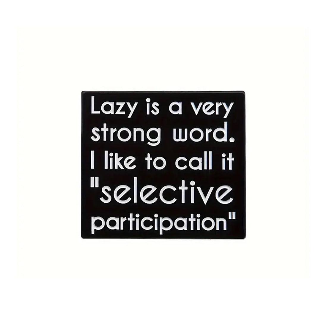 This playful and witty pin is perfect for the friend who shares your sense of humour. Showcasing the clever phrase "Selective Participation Lapel Pin."&nbsp; An ideal gift to brighten someone's day and offer a comforting virtual hug.

Size: 30mm (w) x 27mm (h) www.moralepatches.com.au