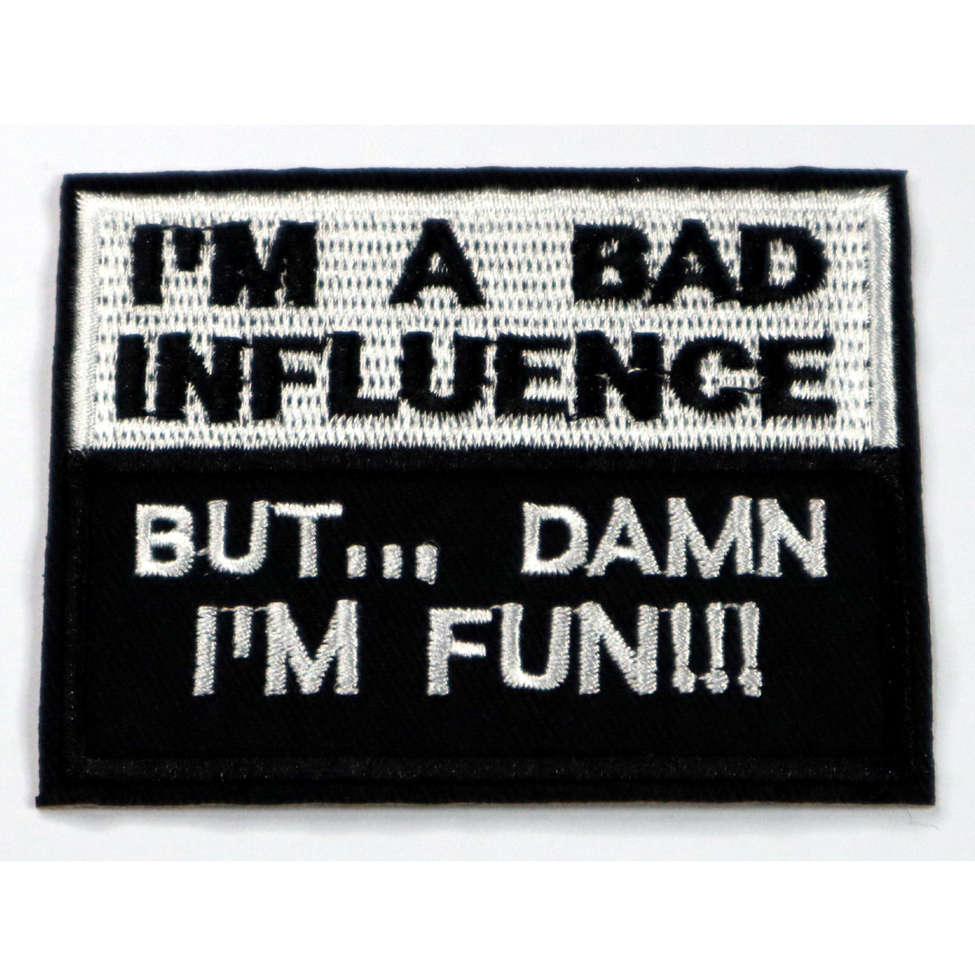 I'm a bad influence... but damn I'm fun&nbsp;Iron On Patch. Great for attaching to your jackets, shirts, pants, jeans, hats.

Size: 7.8x6cm www.moralepatches.com.au