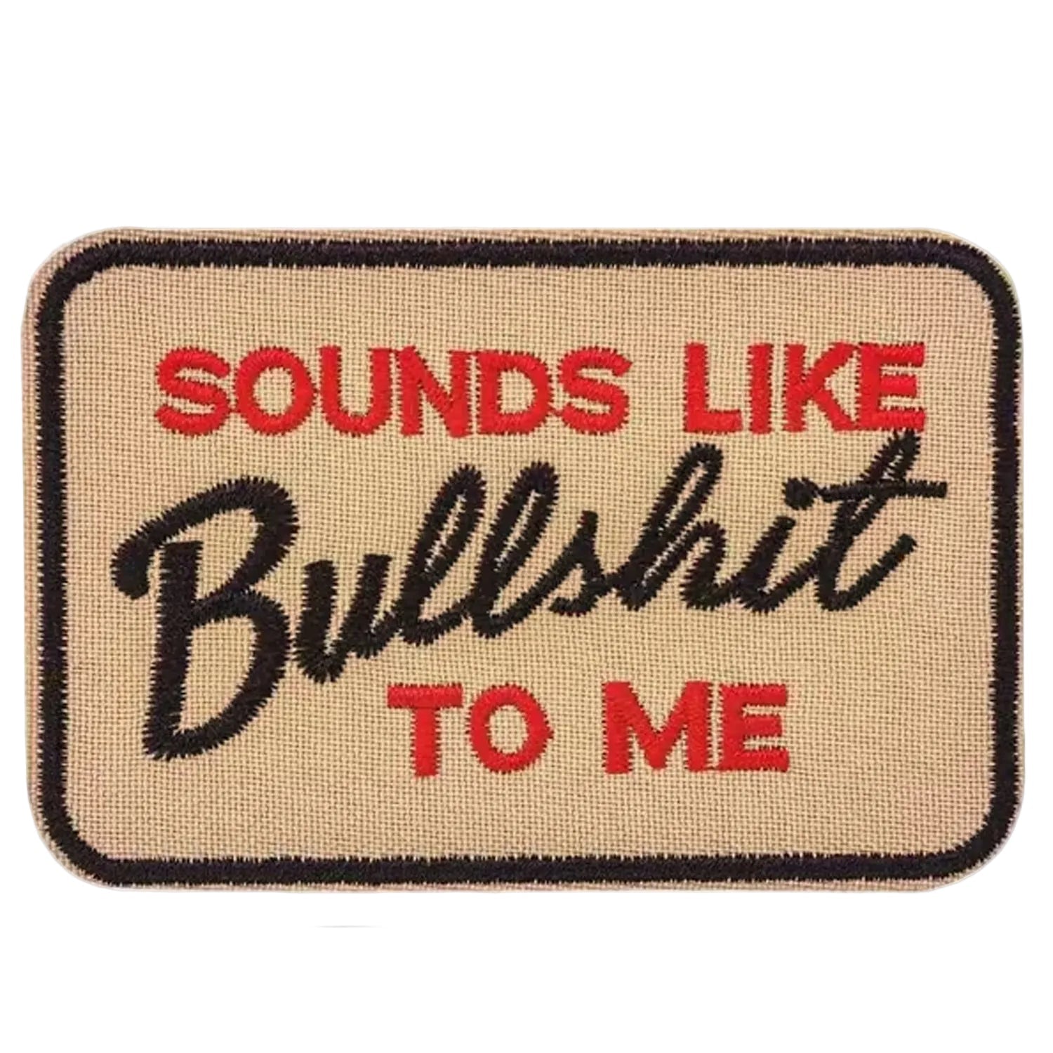 Unleash your creativity with the Sounds Like BS To Me Embroidery Patch Plain Backed Sew On! Measuring 8.9x5.9cm and featuring a beautifully embroidered design ready to sew onto your gear, this patch is a must-have for any collector. www.moralepatches.com.au