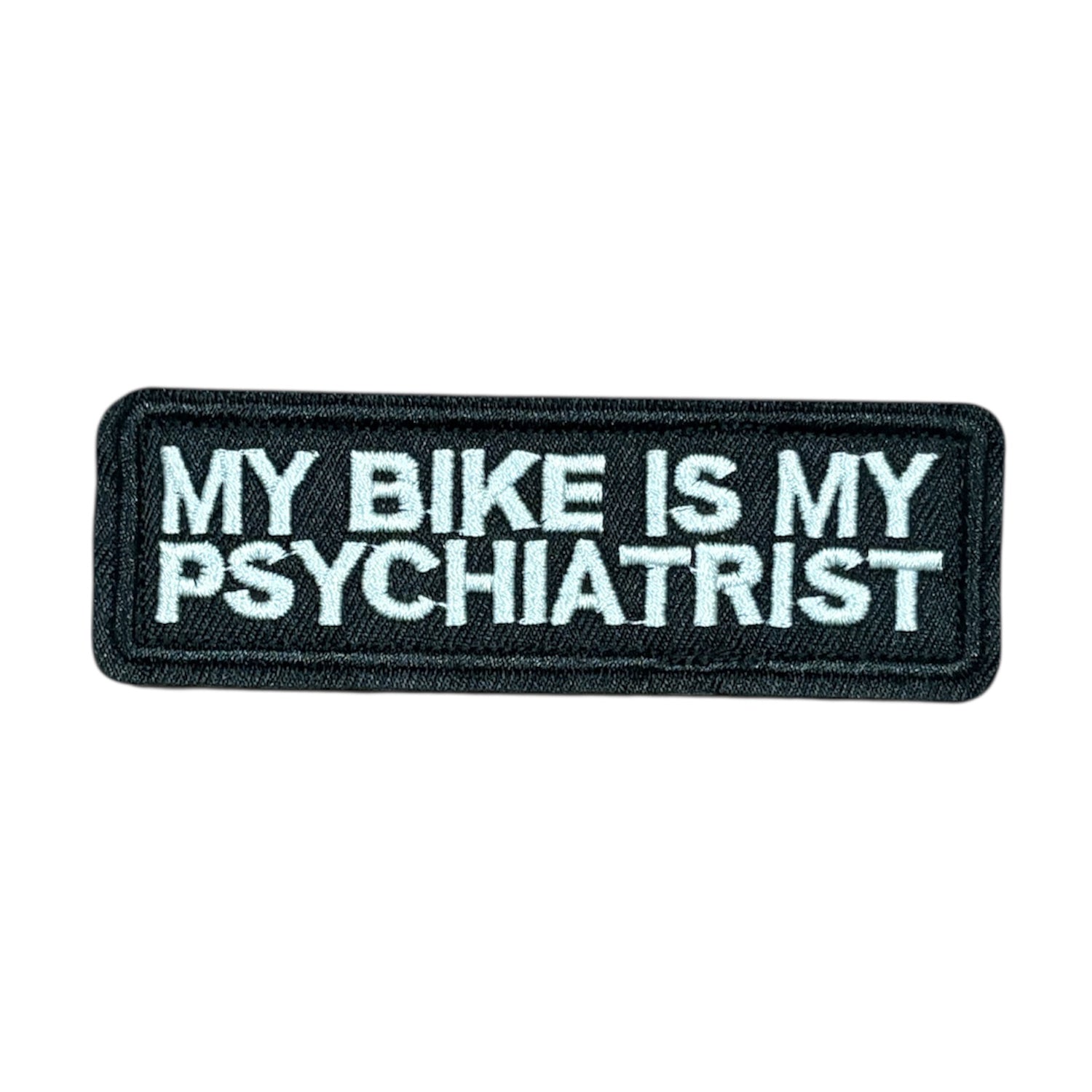Unleash your creativity with the My Bike Is My Psychiatrist Embroidery Patch Velcro Backed! Measuring 9.5x3.2cm and featuring a beautifully embroidered design and secure hook &amp; loop backing, this patch is a must-have for any collector. www.moralepatches.com.au