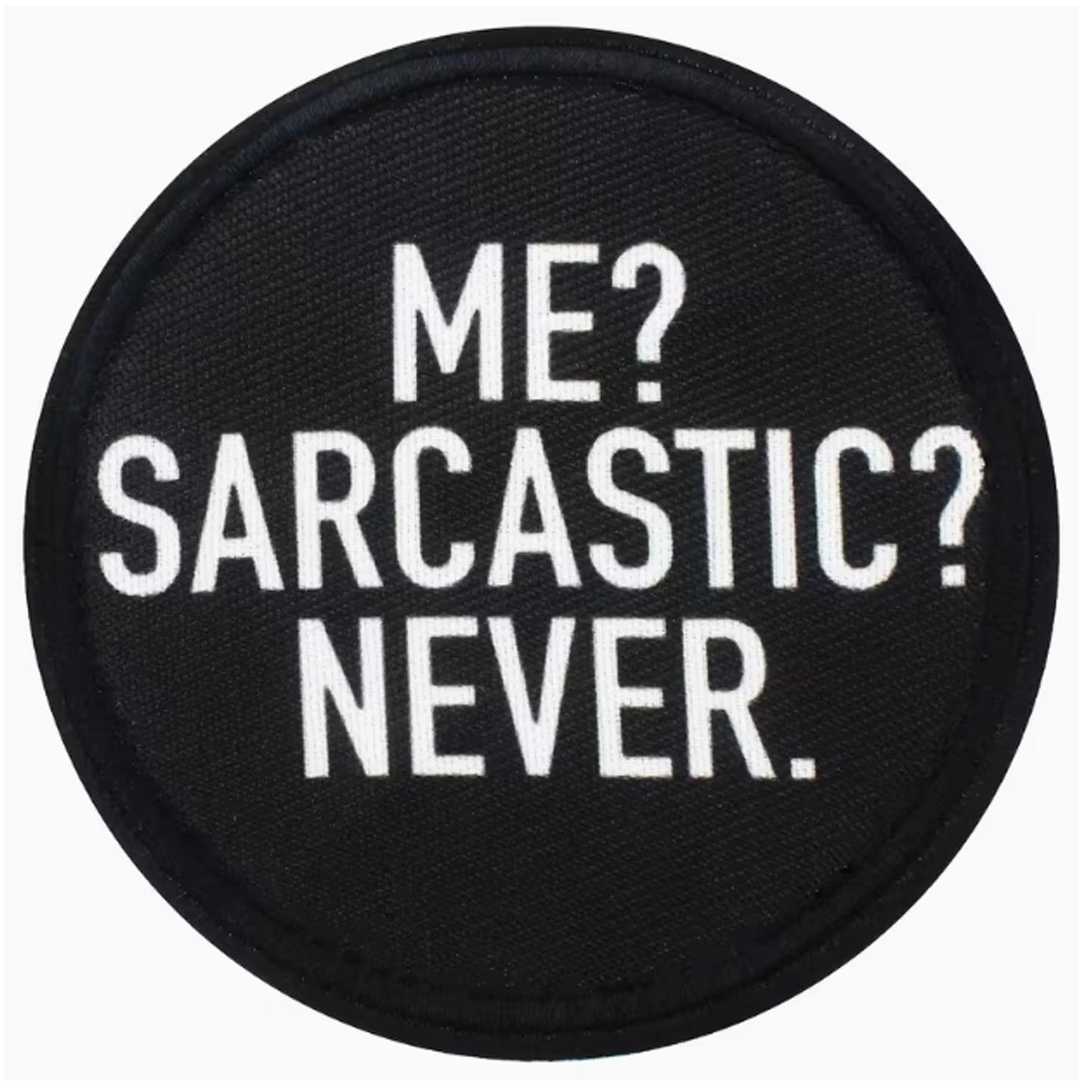 Dominate your gear with this striking Me Sarcastic Never Round Patch Hook &amp; Loop, engineered for serious operators. Measuring 8cm, it features dual-sided hook and loop backing—both included—so you can attach it securely to tactical vests, bags, or uniforms and reposition as needed. Built tough for the field, this patch delivers attitude and functionality in one compact package. www.moralepatches.com.au