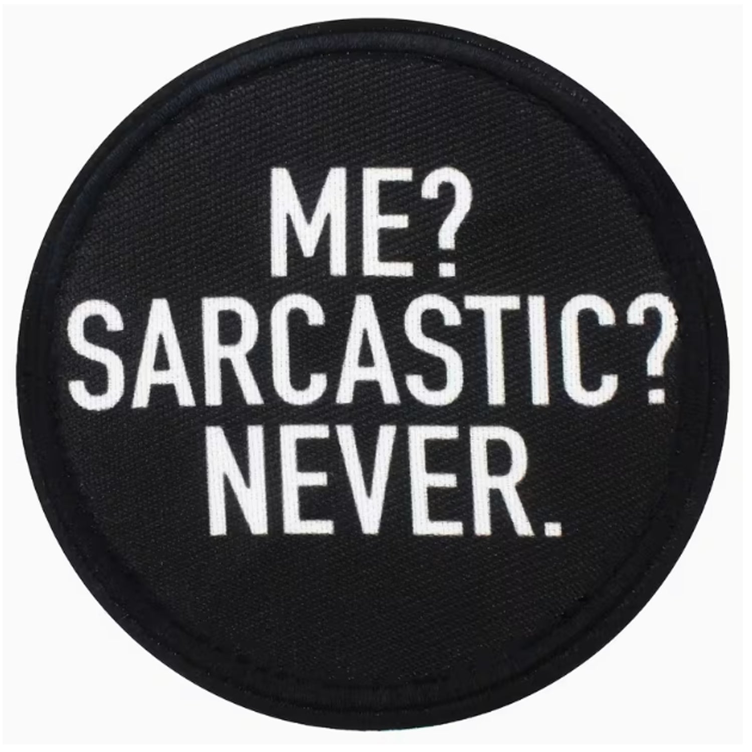 Dominate your gear with this striking Me Sarcastic Never Round Patch Hook &amp; Loop, engineered for serious operators. Measuring 8cm, it features dual-sided hook and loop backing—both included—so you can attach it securely to tactical vests, bags, or uniforms and reposition as needed. Built tough for the field, this patch delivers attitude and functionality in one compact package. www.moralepatches.com.au