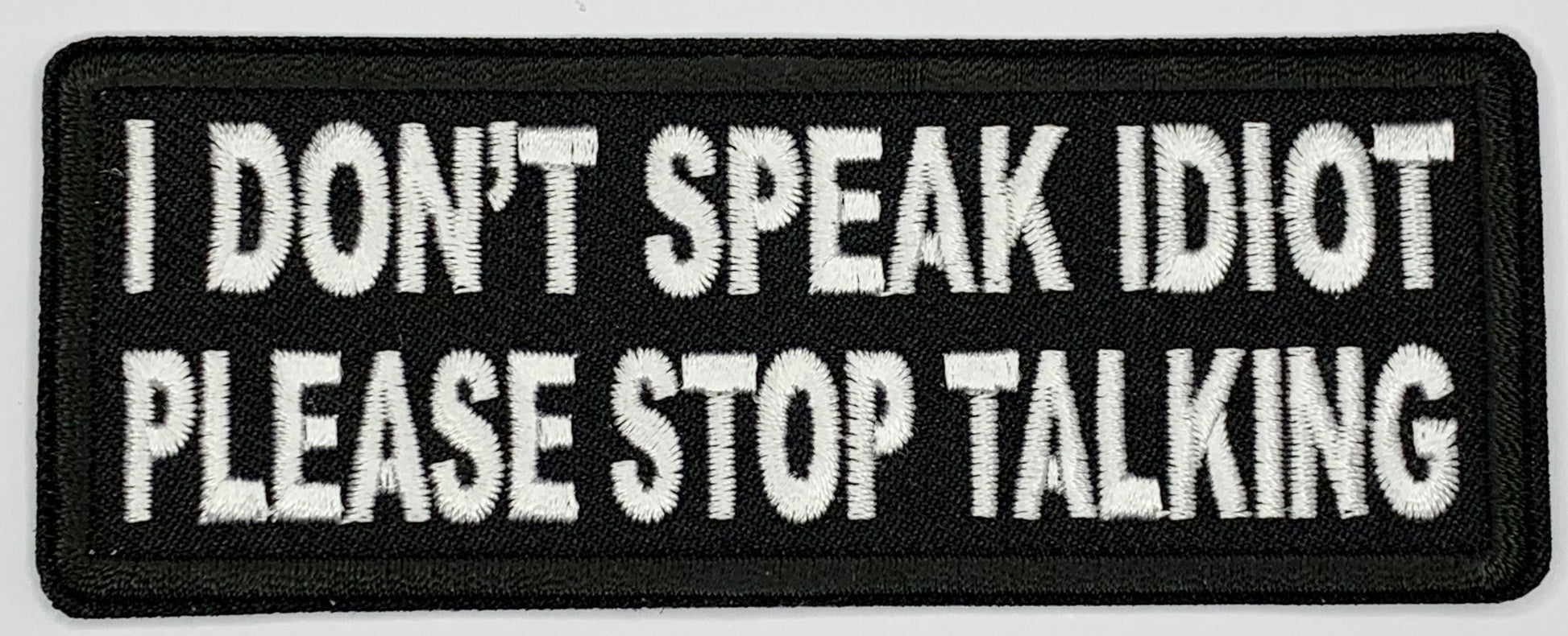 I don't speak idiot, please stop talking Iron On Patch. Great for attaching to your jackets, shirts, pants, jeans, hats.  Size: 10.4X4cm