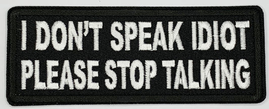 I don't speak idiot, please stop talking Iron On Patch. Great for attaching to your jackets, shirts, pants, jeans, hats.  Size: 10.4X4cm