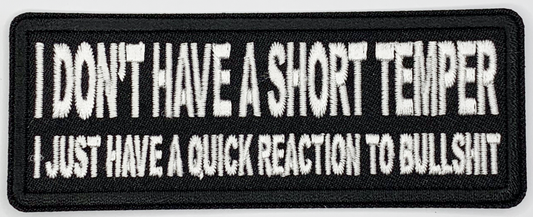 I don't have a short temper, I just have a quick reaction to bullshit Iron On Patch. Great for attaching to your jackets, shirts, pants, jeans, hats.  Size: 10.4X4cm
