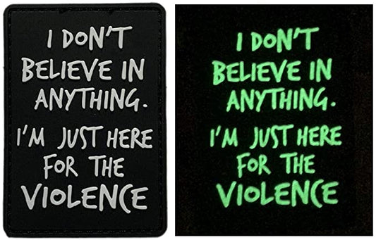 I don't believe in anything.  I'm just here for the violence PVC Patch, Velcro backed Badge. Great for attaching to your field gear, jackets, shirts, pants, jeans, hats or even create your own patch board.  Size: 8x5.5cm