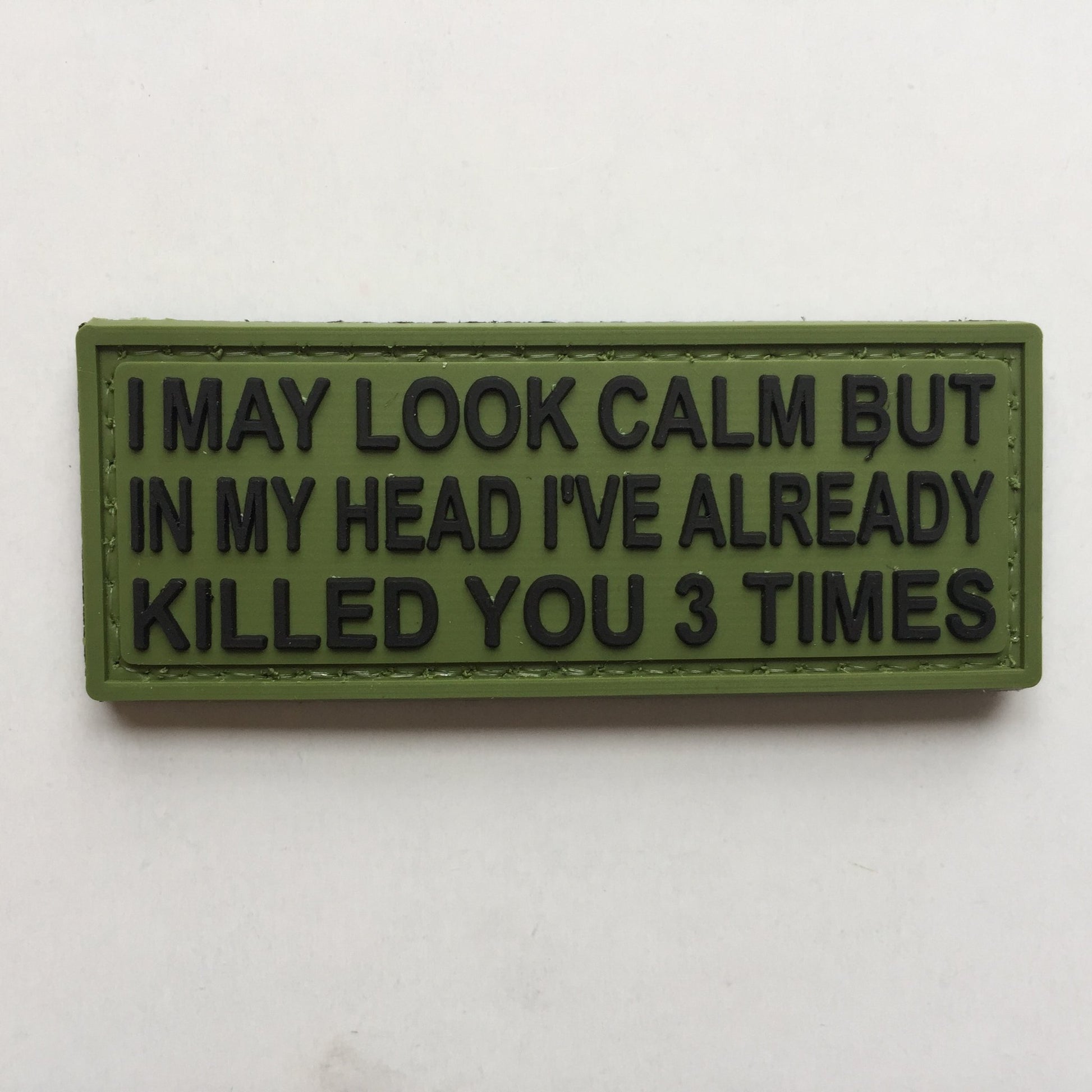 I may look calm but in my head I've already killed you 3 times PVC Patch, Velcro backed Badge. Great for attaching to your field gear, jackets, shirts, pants, jeans, hats or even create your own patch board.  Size: 7.5x3cm