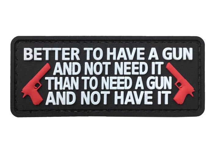 Better to Have a Gun and Not Need It than to Need a Gun and Not Have it PVC Patch