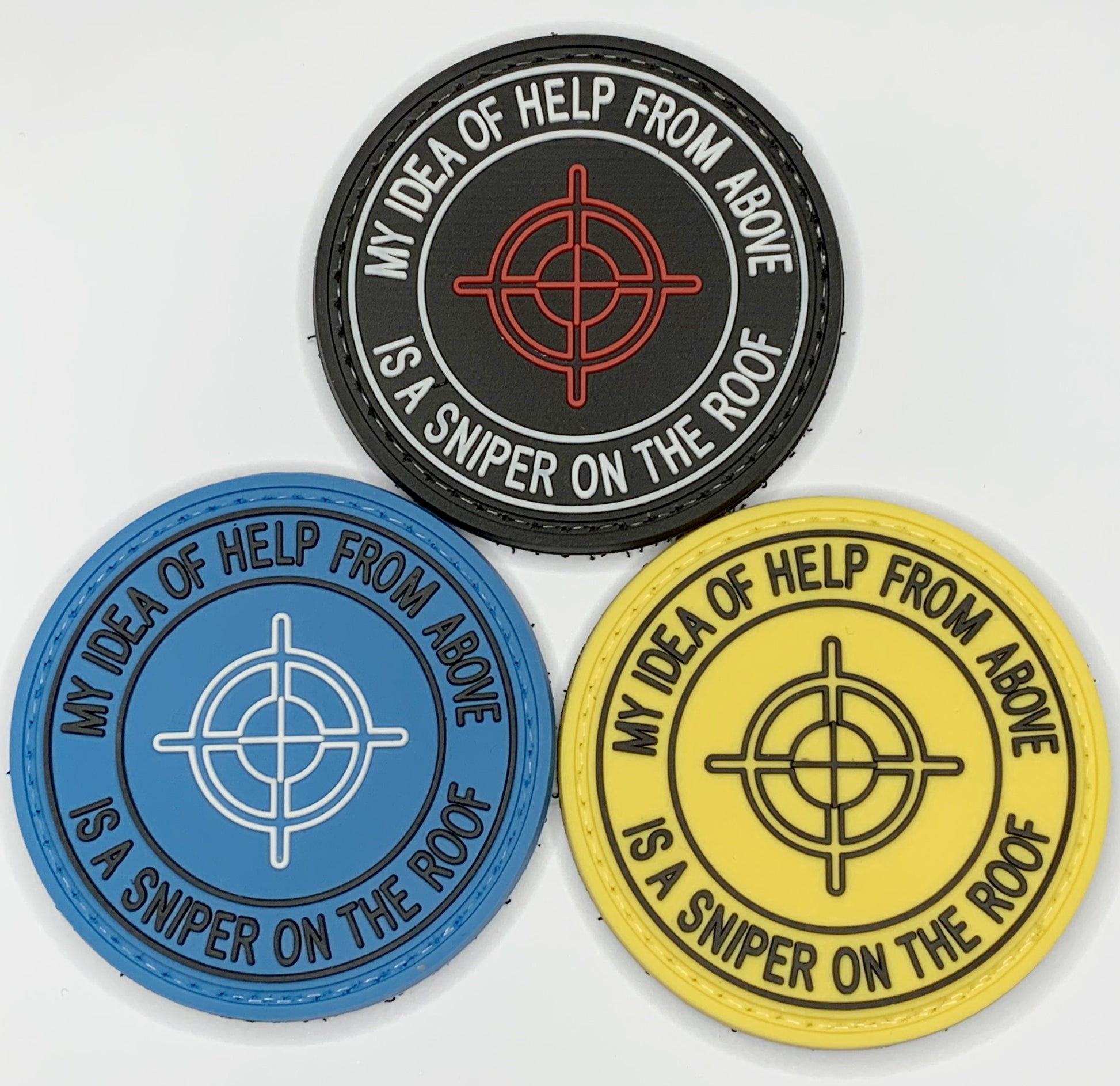 My Idea of Help from Above is A Sniper On the Roof PVC Patch, Velcro backed Badge. Great for attaching to your field gear, jackets, shirts, pants, jeans, hats or even create your own patch board.  Size: 6cm