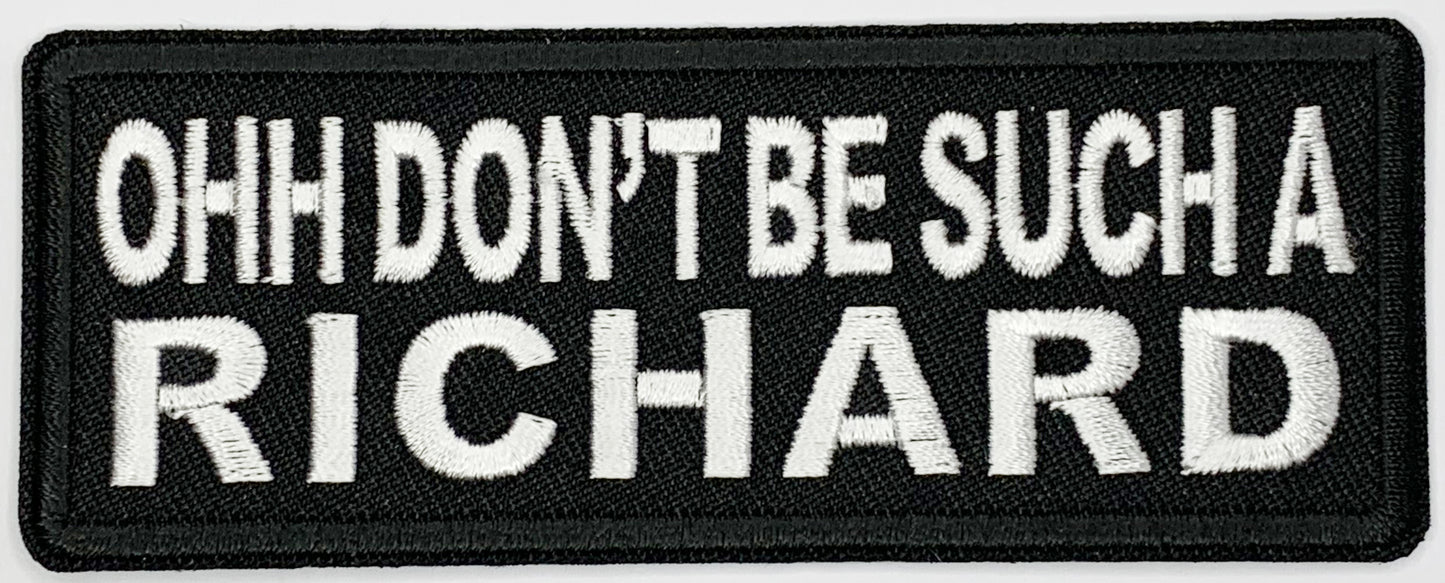 Ohh don't be such a Richard Iron On Patch. Great for attaching to your jackets, shirts, pants, jeans, hats.  Size: 10.4X4cm